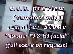B.B.B.preview: Jennifer Stone "Nooner FJ & HJ Facial"(cumshot only) AVI noS video on WebcamWhoring.com